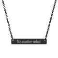 Engraved Horizontal Bar Necklace — "No matter what" Personalized Pendant